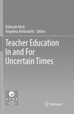 Teacher Education In and For Uncertain Times