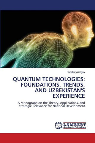 QUANTUM TECHNOLOGIES: FOUNDATIONS, TRENDS, AND UZBEKISTAN'S EXPERIENCE