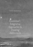 Existential-Integrative Approaches to Treating Adolescents