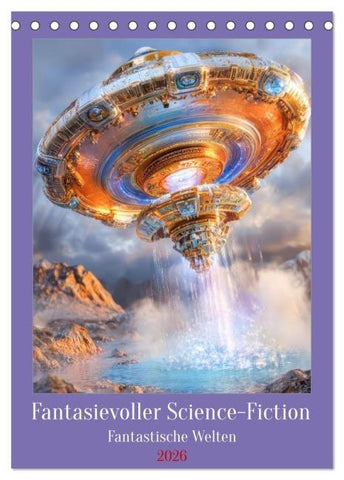 Fantasievoller Science-Fiction - Fantastische Welten (Tischkalender 2026 DIN A5 hoch), CALVENDO Monatskalender