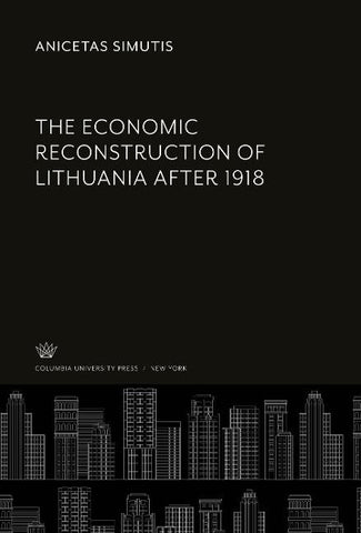The Economic Reconstruction of Lithuania After 1918