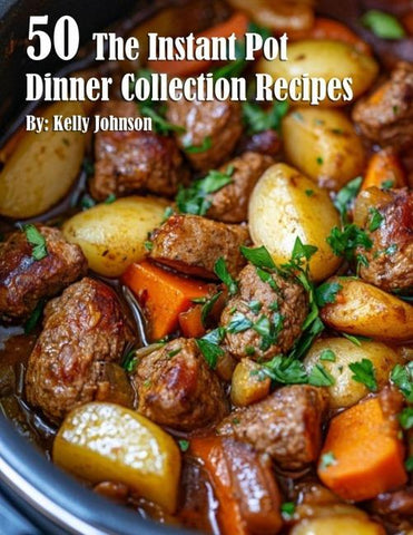 50 The Instant Pot Dinner Collection Recipes