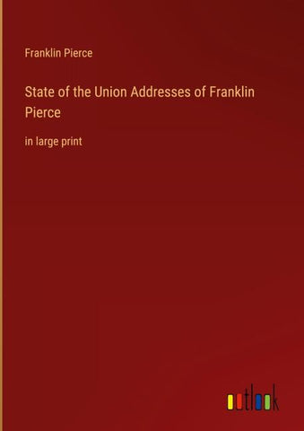 State of the Union Addresses of Franklin Pierce