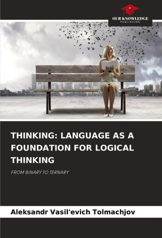 THINKING: LANGUAGE AS A FOUNDATION FOR LOGICAL THINKING