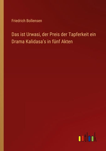 Das ist Urwasi, der Preis der Tapferkeit ein Drama Kalidasa¿s in fünf Akten