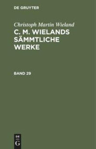 C. M. Wielands Sämmtliche Werke. Band 29/30