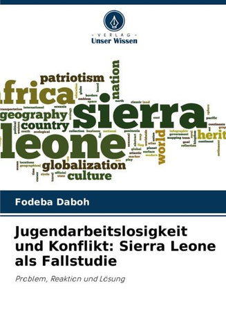 Jugendarbeitslosigkeit und Konflikt: Sierra Leone als Fallstudie