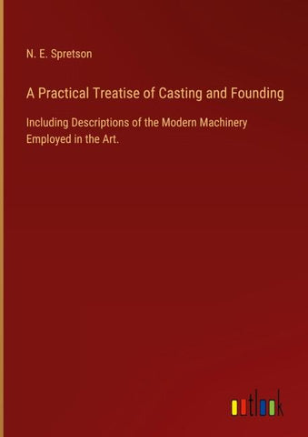 A Practical Treatise of Casting and Founding