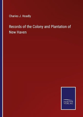 Records of the Colony and Plantation of New Haven