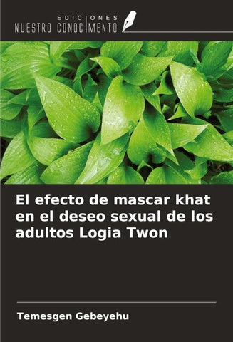 El efecto de mascar khat en el deseo sexual de los adultos Logia Twon