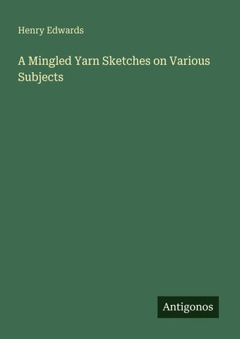 A Mingled Yarn Sketches on Various Subjects