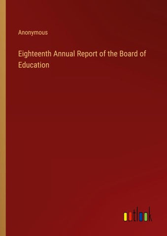Eighteenth Annual Report of the Board of Education