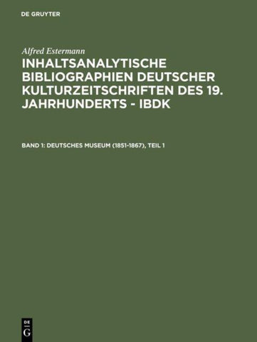 Alfred Estermann: Inhaltsanalytische Bibliographien deutscher Kulturzeitschriften... / Deutsches Museum (1851-1867)