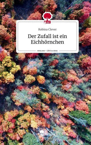 Der Zufall ist ein Eichhörnchen. Life is a Story - story.one