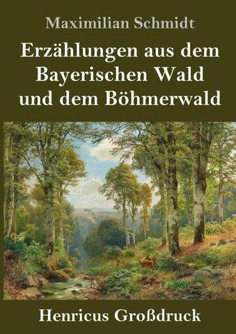 Erzählungen aus dem Bayerischen Wald und dem Böhmerwald (Großdruck)