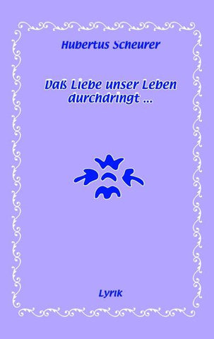Daß Liebe unser Leben durchdringt...