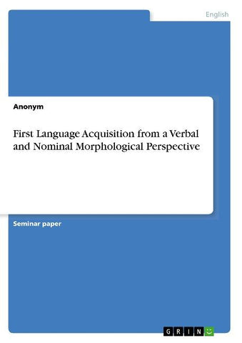 First Language Acquisition from a Verbal and Nominal Morphological Perspective