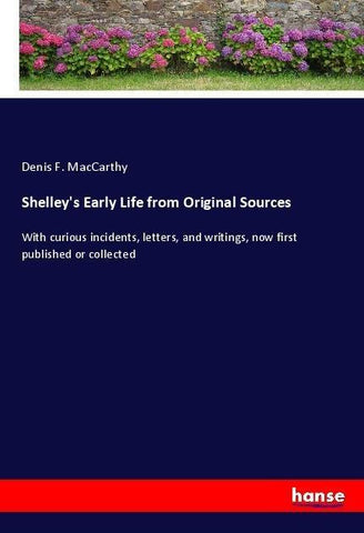Shelley's Early Life from Original Sources