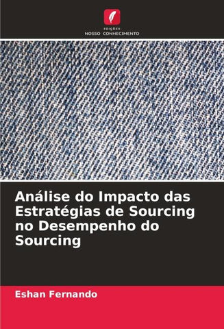 Análise do Impacto das Estratégias de Sourcing no Desempenho do Sourcing