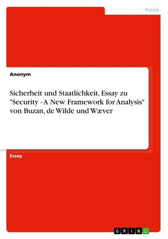 Sicherheit und Staatlichkeit. Essay zu "Security - A New Framework for Analysis" von Buzan, de Wilde und Wæver