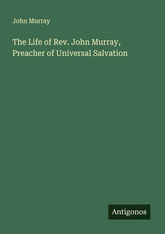 The Life of Rev. John Murray, Preacher of Universal Salvation