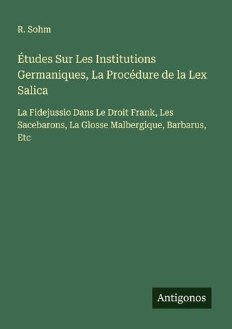 Études Sur Les Institutions Germaniques, La Procédure de la Lex Salica