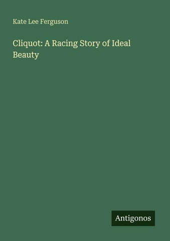 Cliquot: A Racing Story of Ideal Beauty