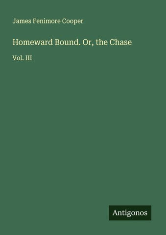 Homeward Bound. Or, the Chase