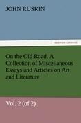 On the Old Road, Vol. 2 (of 2) A Collection of Miscellaneous Essays and Articles on Art and Literature