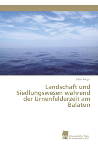 Landschaft und Siedlungswesen während der Urnenfelderzeit am Balaton