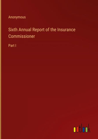 Sixth Annual Report of the Insurance Commissioner