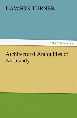 Architectural Antiquities of Normandy
