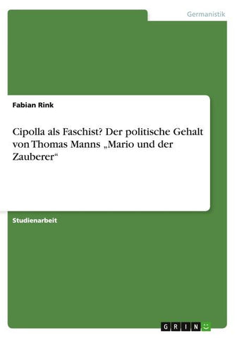 Cipolla als Faschist? Der politische Gehalt von Thomas Manns "Mario und der Zauberer"