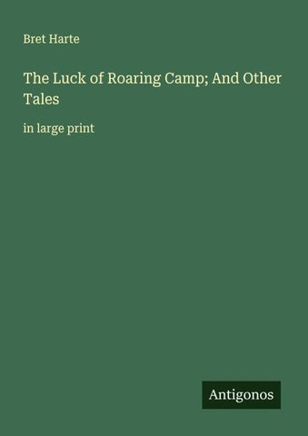 The Luck of Roaring Camp; And Other Tales