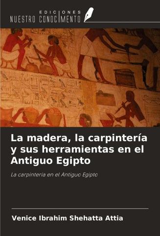 La madera, la carpintería y sus herramientas en el Antiguo Egipto