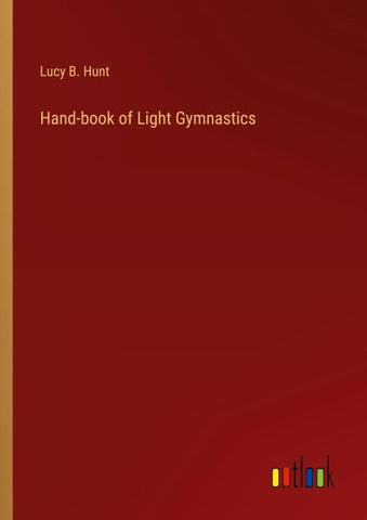 Hand-book of Light Gymnastics