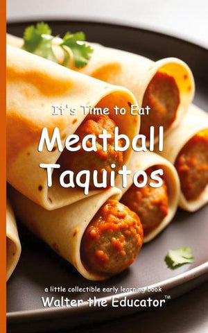 It's Time to Eat Meatball Taquitos