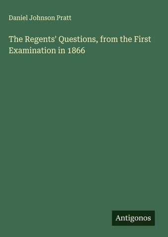The Regents' Questions, from the First Examination in 1866