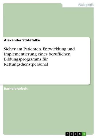 Sicher am Patienten. Entwicklung und Implementierung eines beruflichen Bildungsprogramms für Rettungsdienstpersonal