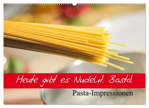 Heute gibt es Nudeln! Basta! Pasta-Impressionen (Wandkalender 2026 DIN A2 quer), CALVENDO Monatskalender
