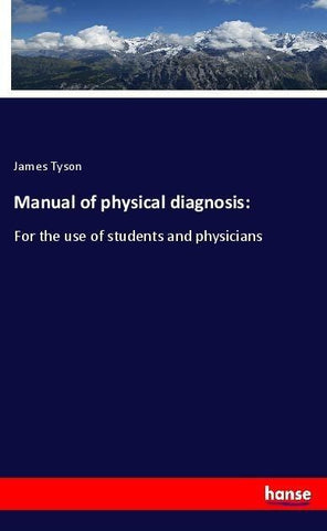 Manual of physical diagnosis: