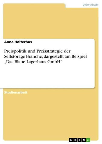 Preispolitik und Preisstrategie der Selfstorage Branche, dargestellt am Beispiel "Das Blaue Lagerhaus GmbH"