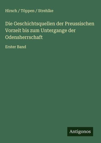 Die Geschichtsquellen der Preussischen Vorzeit bis zum Untergange der Odensherrschaft