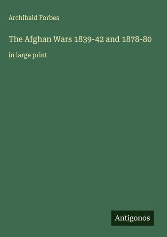 The Afghan Wars 1839-42 and 1878-80