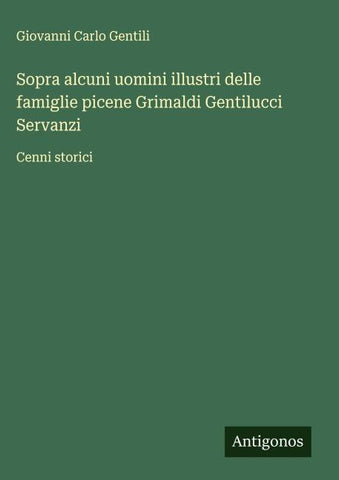 Sopra alcuni uomini illustri delle famiglie picene Grimaldi Gentilucci Servanzi