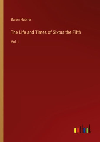 The Life and Times of Sixtus the Fifth