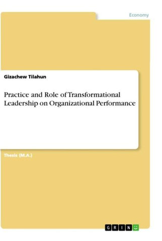 Practice and Role of Transformational Leadership on Organizational Performance
