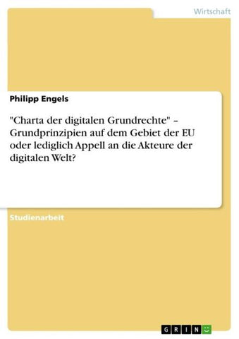 "Charta der digitalen Grundrechte" - Grundprinzipien auf dem Gebiet der EU oder lediglich Appell an die Akteure der digitalen Welt?