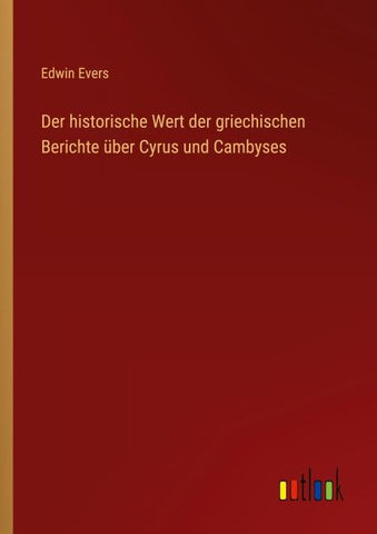 Der historische Wert der griechischen Berichte über Cyrus und Cambyses