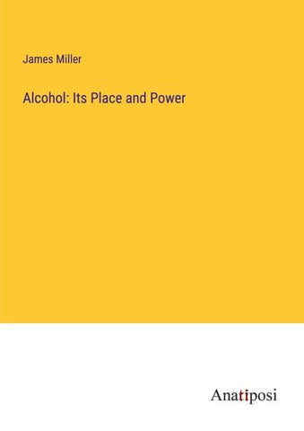 Alcohol: Its Place and Power